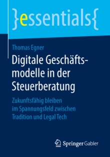 Image for Digitale Geschaftsmodelle in Der Steuerberatung: Zukunftsfahig Bleiben Im Spannungsfeld Zwischen Tradition Und Legal Tech