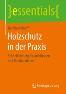 Image for Holzschutz in der Praxis: Schnelleinstieg fur Architekten und Bauingenieure