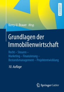 Image for Grundlagen der Immobilienwirtschaft : Recht - Steuern - Marketing - Finanzierung - Bestandsmanagement - Projektentwicklung