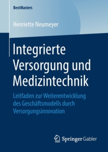 Image for Integrierte Versorgung und Medizintechnik : Leitfaden zur Weiterentwicklung des Geschaftsmodells durch Versorgungsinnovation