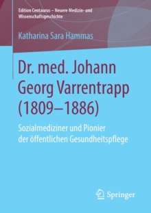Image for Dr. med. Johann Georg Varrentrapp (1809-1886) : Sozialmediziner und Pionier der offentlichen Gesundheitspflege