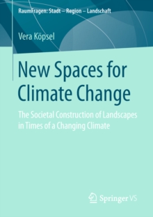 Image for New Spaces for Climate Change: The Societal Construction of Landscapes in Times of a Changing Climate