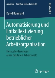 Image for Automatisierung und Entkollektivierung betrieblicher Arbeitsorganisation : Herausforderungen einer digitalen Arbeitswelt