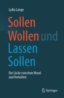 Image for Sollen Wollen und Lassen Sollen: Die Lucke zwischen Moral und Verhalten