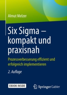 Image for Six Sigma - kompakt und praxisnah: Prozessverbesserung effizient und erfolgreich implementieren