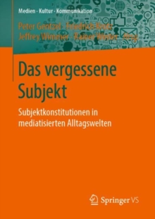 Image for Das vergessene Subjekt: Subjektkonstitutionen in mediatisierten Alltagswelten