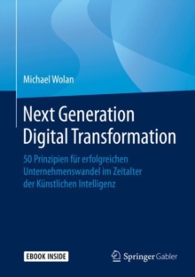 Image for Next Generation Digital Transformation : 50 Prinzipien fur erfolgreichen Unternehmenswandel im Zeitalter der Kunstlichen Intelligenz