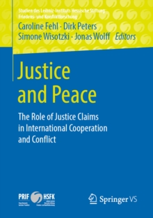 Image for Justice and Peace: The Role of Justice Claims in International Cooperation and Conflict