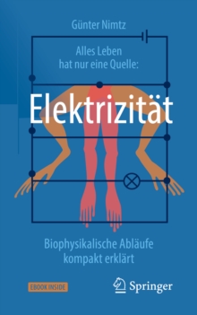Image for Alles Leben hat nur eine Quelle: Elektrizitat: biophysikalische Ablaufe kompakt erklart