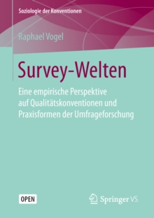 Image for Survey-Welten: Eine Empirische Perspektive Auf Qualitätskonventionen Und Praxisformen Der Umfrageforschung