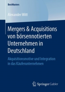 Image for Mergers & Acquisitions von borsennotierten Unternehmen in Deutschland: Akquisitionsmotive und Integration in das Kauferunternehmen