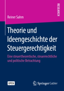 Image for Theorie Und Ideengeschichte Der Steuergerechtigkeit: Eine Steuertheoretische, Steuerrechtliche Und Politische Betrachtung