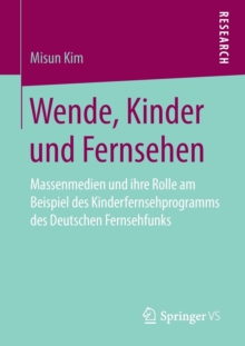 Wende, Kinder und Fernsehen: Massenmedien und ihre Rolle am Beispiel des Kinderfernsehprogramms des Deutschen Fernsehfunks