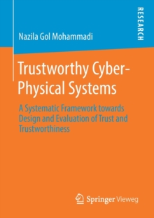 Image for Trustworthy Cyber-Physical Systems : A Systematic Framework towards Design and Evaluation of Trust and Trustworthiness