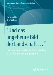 Image for "Und Das Ungeheure Bild Der Landschaft ...": The Genesis of Landscape Understanding in the German-Speaking Regions
