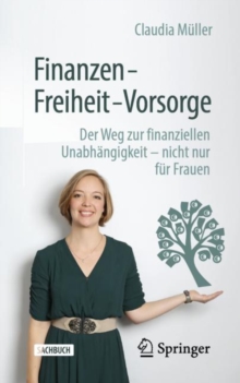 Image for Finanzen - Freiheit - Vorsorge: Der Weg zur finanziellen Unabhangigkeit - nicht nur fur Frauen