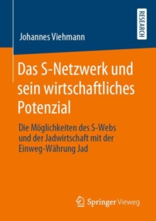 Image for Das S-netzwerk Und Sein Wirtschaftliches Potenzial: Die Moglichkeiten Des S-webs Und Der Jadwirtschaft Mit Der Einweg-wahrung Jad