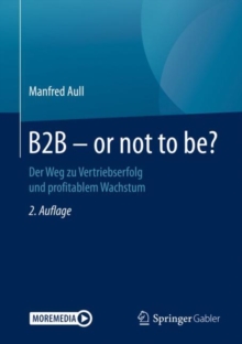 Image for B2B - Or Not to Be?: Der Weg Zu Vertriebserfolg Und Profitablem Wachstum