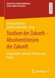 Image for Studium Der Zukunft - Absolvent(inn)en Der Zukunft: Future Skills Zwischen Theorie Und Praxis