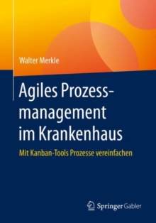 Image for Agiles Prozessmanagement Im Krankenhaus: Mit Kanban-Tools Prozesse Vereinfachen