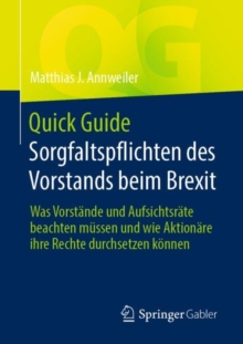 Image for Quick Guide Sorgfaltspflichten Des Vorstands Beim Brexit: Was Vorstände Und Aufsichtsräte Beachten Müssen Und Wie Aktionäre Ihre Rechte Durchsetzen Können