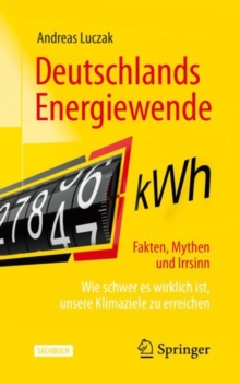 Image for Deutschlands Energiewende – Fakten, Mythen und Irrsinn : Wie schwer es wirklich ist, unsere Klimaziele zu erreichen