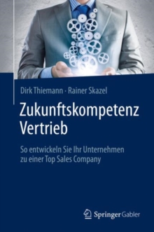 Image for Zukunftskompetenz Vertrieb: So Entwickeln Sie Ihr Unternehmen Zu Einer Top Sales Company