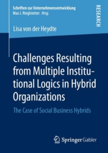 Image for Challenges Resulting from Multiple Institutional Logics in Hybrid Organizations: The Case of Social Business Hybrids