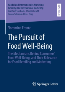 Image for The Pursuit of Food Well-Being : The Mechanisms Behind Consumers’ Food Well-Being, and Their Relevance for Food Retailing and Marketing
