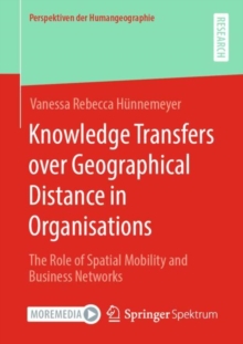 Image for Knowledge Transfers Over Geographical Distance in Organisations: The Role of Spatial Mobility and Business Networks