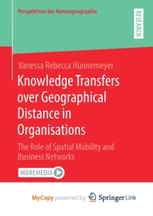 Image for Knowledge Transfers over Geographical Distance in Organisations : The Role of Spatial Mobility and Business Networks