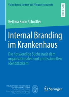 Image for Internal Branding im Krankenhaus : Die notwendige Suche nach dem organisationalen und professionellen Identitatskern
