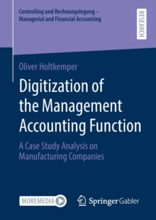 Image for Digitization of the Management Accounting Function : A Case Study Analysis on Manufacturing Companies