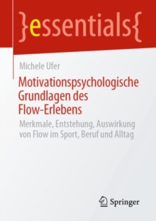 Image for Motivationspsychologische Grundlagen Des Flow-Erlebens: Merkmale, Entstehung, Auswirkung Von Flow Im Sport, Beruf Und Alltag