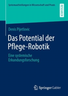 Image for Das Potential der Pflege-Robotik : Eine systemische Erkundungsforschung