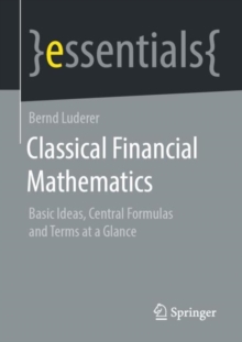 Image for Classical Financial Mathematics : Basic Ideas, Central Formulas and Terms at a Glance