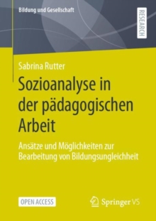 Image for Sozioanalyse in Der Pädagogischen Arbeit: Ansätze Und Möglichkeiten Zur Bearbeitung Von Bildungsungleichheit