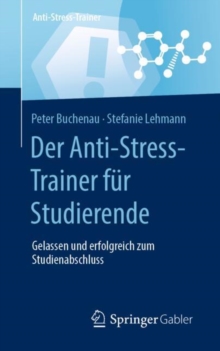 Image for Der Anti-Stress-Trainer Fur Studierende: Gelassen Und Erfolgreich Zum Studienabschluss