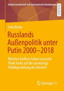 Image for Russlands Auenpolitik Unter Putin 2000-2018: Welchen Einfluss Haben Russische Think Tanks Auf Die Auswartige Politikgestaltung Des Kremls?