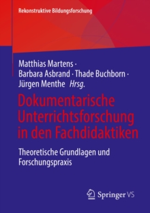 Image for Dokumentarische Unterrichtsforschung in Den Fachdidaktiken: Theoretische Grundlagen Und Forschungspraxis