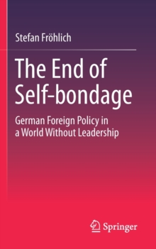 Image for The end of self-bondage  : German foreign policy in a world without leadership