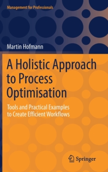 Image for A Holistic Approach to Process Optimisation : Tools and Practical Examples to Create Efficient Workflows