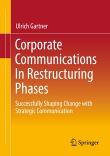 Image for Corporate Communications In Restructuring Phases: Successfully Shaping Change With Strategic Communication
