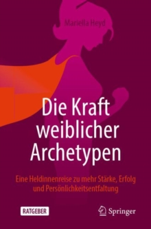 Image for Die Kraft Weiblicher Archetypen: Eine Heldinnenreise Zu Mehr Starke, Erfolg Und Personlichkeitsentfaltung