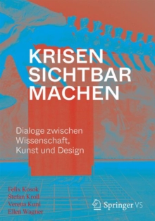 Image for Krisen Sichtbar Machen: Dialoge Zwischen Wissenschaft, Kunst Und Design