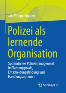 Image for Polizei Als Lernende Organisation: Systemisches Polizeimanagement in Planungspraxis, Entscheidungsfindung Und Handlungsoptionen