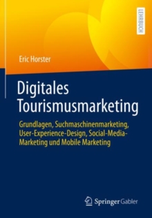 Image for Digitales Tourismusmarketing: Grundlagen, Suchmaschinenmarketing, User-Experience-Design, Social-Media-Marketing und Mobile Marketing