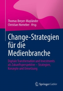Image for Change-Strategien Fur Die Medienbranche: Digitale Transformation Und Investments Als Zukunftsperspektive - Strategien, Konzepte Und Umsetzung