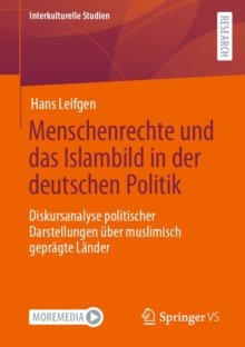 Image for Menschenrechte Und Das Islambild in Der Deutschen Politik: Diskursanalyse Politischer Darstellungen Uber Muslimisch Gepragte Lander