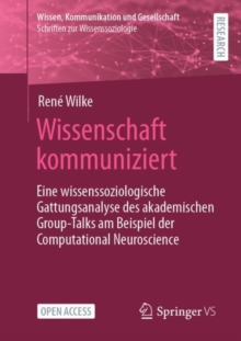 Image for Wissenschaft Kommuniziert: Eine Wissenssoziologische Gattungsanalyse Des Akademischen Group-Talks Am Beispiel Der Computational Neuroscience